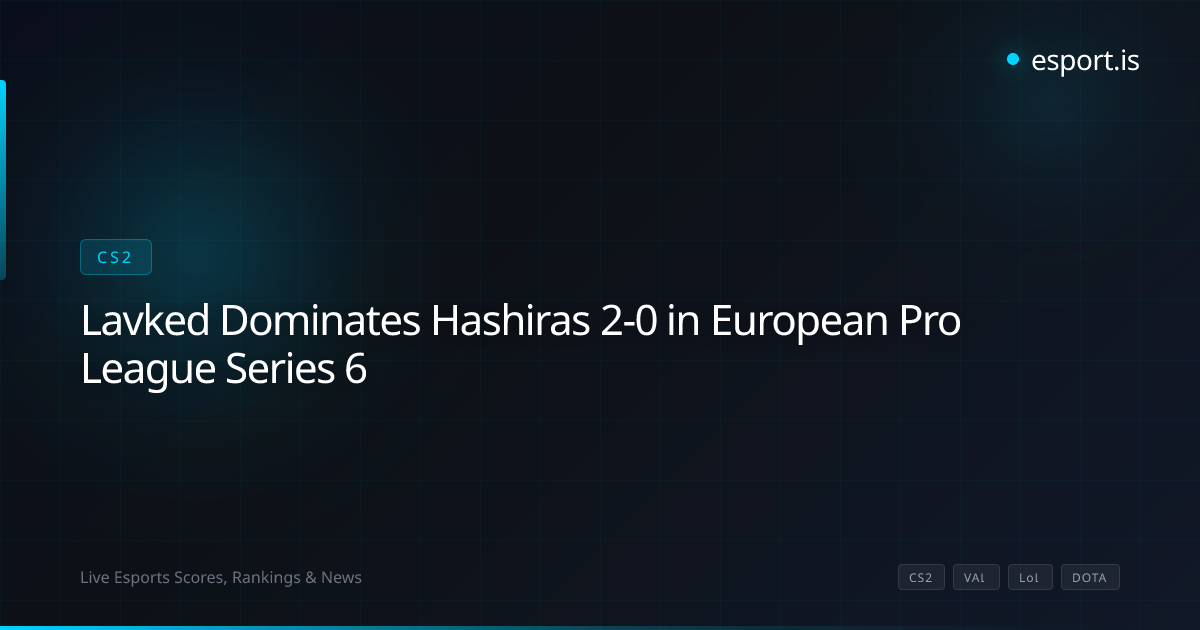 Lavked Dominates Hashiras 2-0 in European Pro League Series 6
