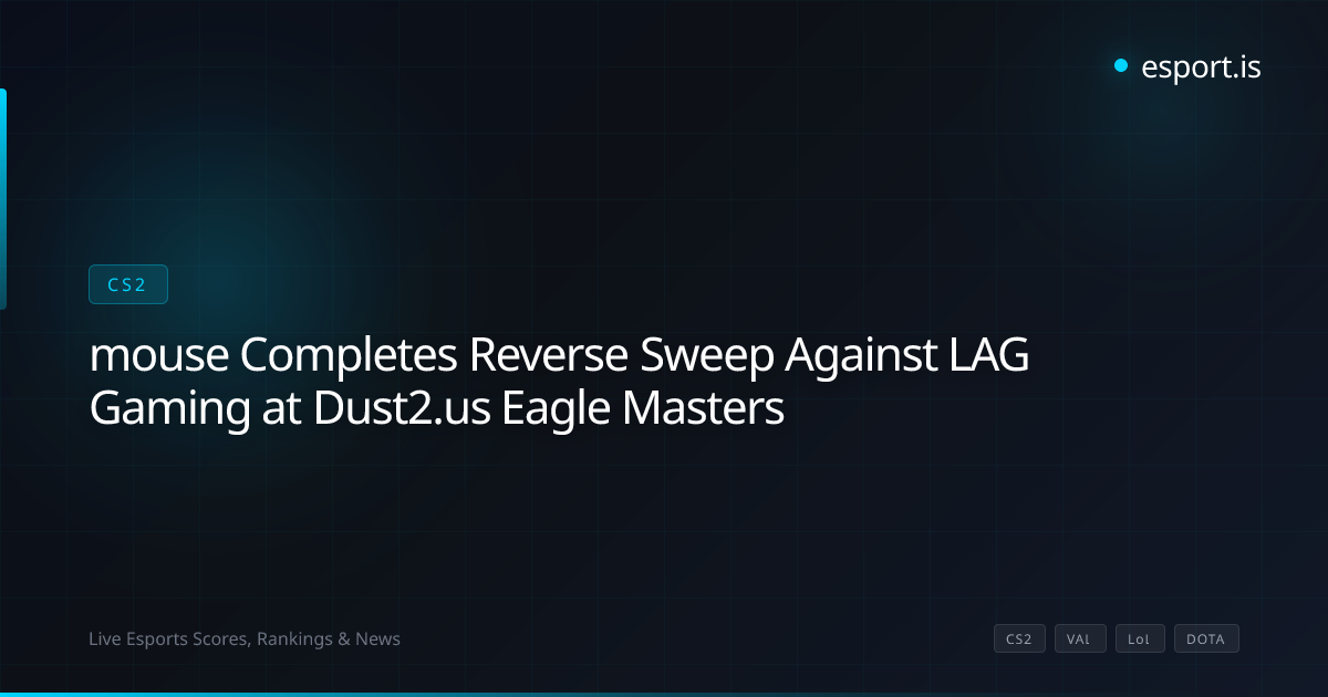 mouse Completes Reverse Sweep Against LAG Gaming at Dust2.us Eagle Masters