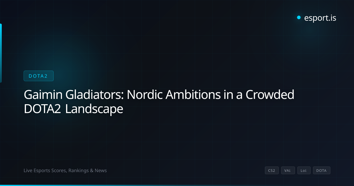 Gaimin Gladiators: Nordic Ambitions in a Crowded DOTA2 Landscape
